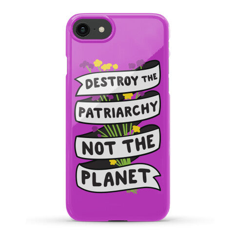 Destroy The Patriarchy Not The Planet Phone Case