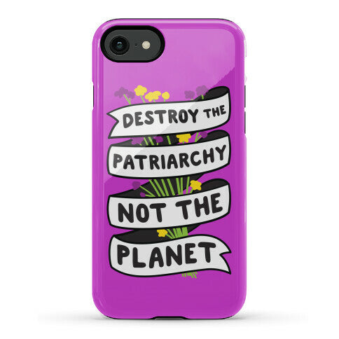 Destroy The Patriarchy Not The Planet Phone Case