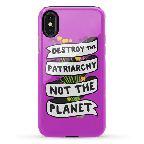 Destroy The Patriarchy Not The Planet Phone Case
