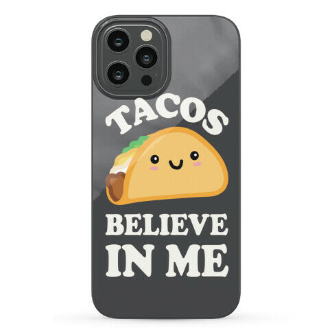 Tacos Believe In Me Phone Case