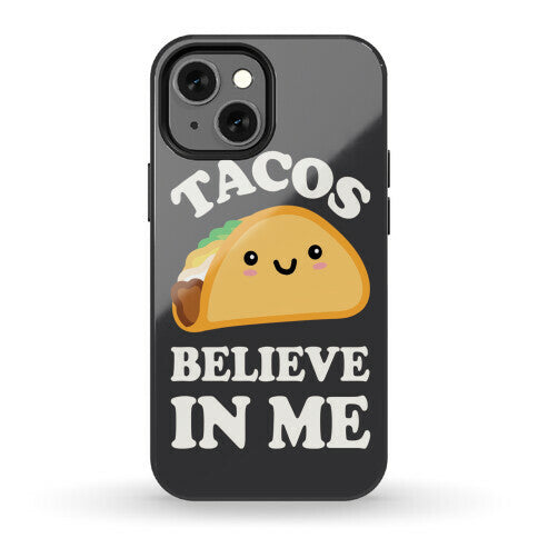 Tacos Believe In Me Phone Case
