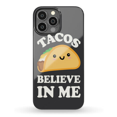 Tacos Believe In Me Phone Case