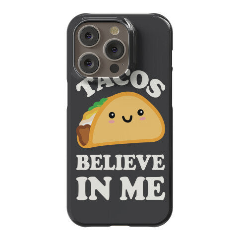 Tacos Believe In Me Phone Case