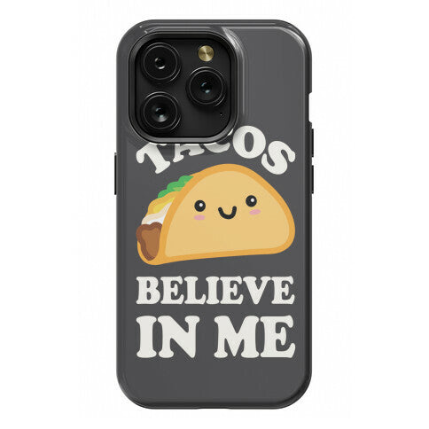 Tacos Believe In Me Phone Case