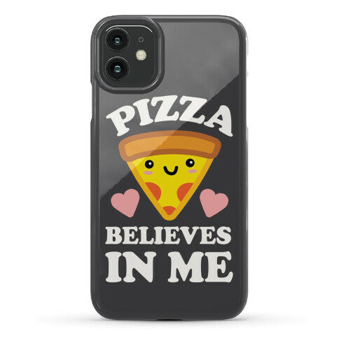 Pizza Believes In Me Phone Case
