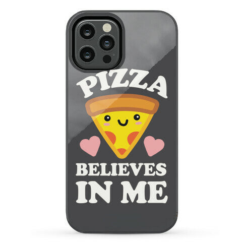 Pizza Believes In Me Phone Case