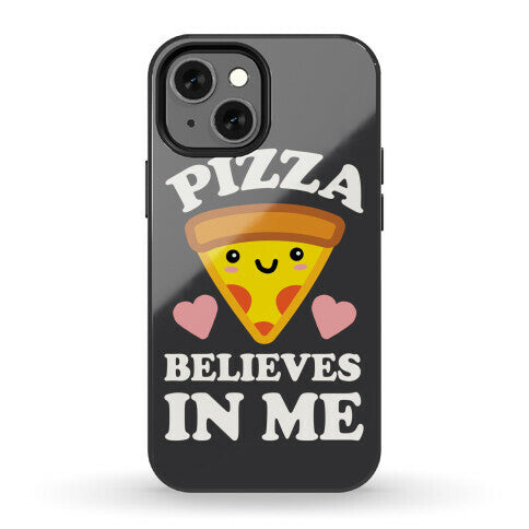 Pizza Believes In Me Phone Case