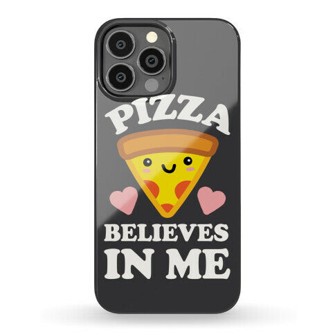 Pizza Believes In Me Phone Case