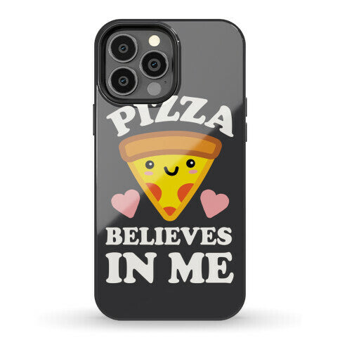 Pizza Believes In Me Phone Case