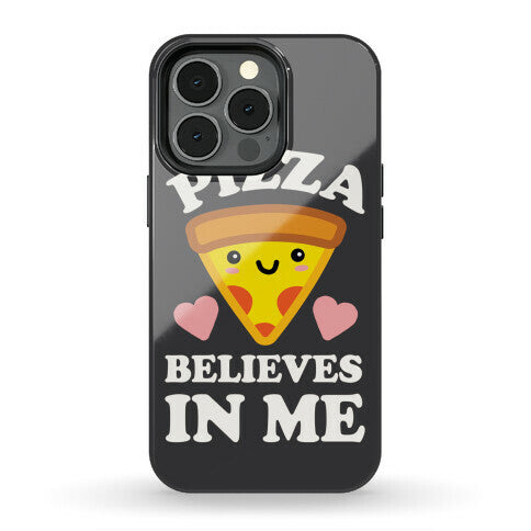Pizza Believes In Me Phone Case