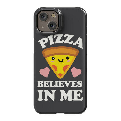 Pizza Believes In Me Phone Case