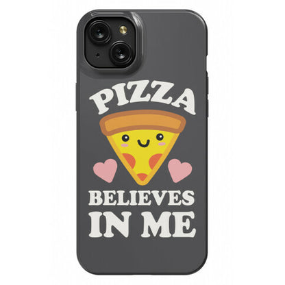 Pizza Believes In Me Phone Case
