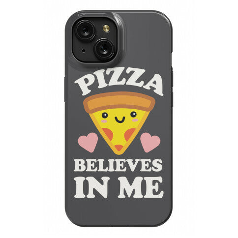 Pizza Believes In Me Phone Case