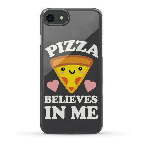 Pizza Believes In Me Phone Case