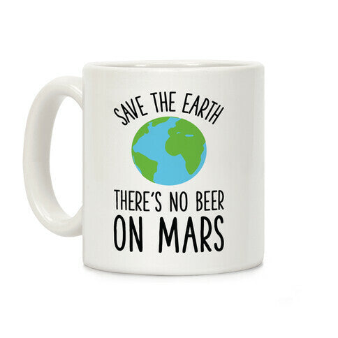 Save the Earth No Beer Coffee Mug