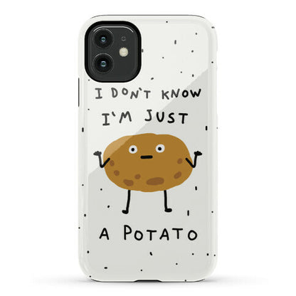 I Don't Know I'm Just A Potato Phone Case