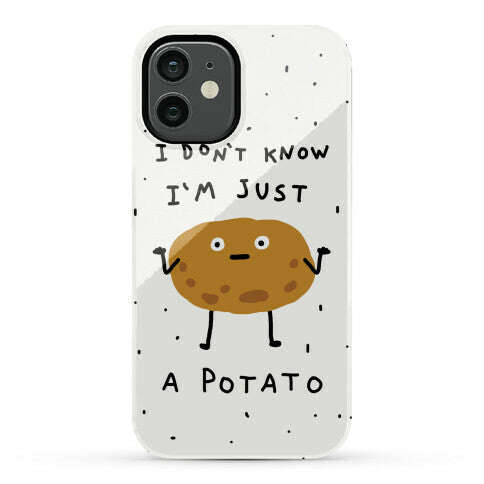 I Don't Know I'm Just A Potato Phone Case