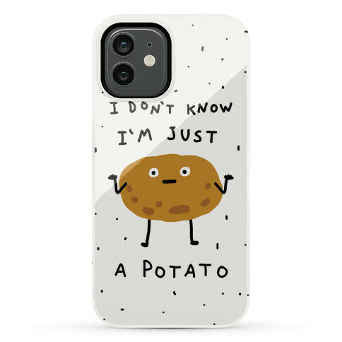 I Don't Know I'm Just A Potato Phone Case