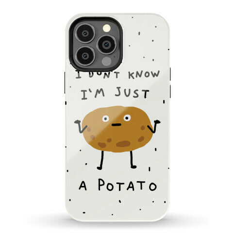 I Don't Know I'm Just A Potato Phone Case