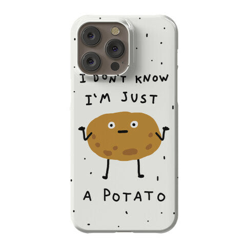 I Don't Know I'm Just A Potato Phone Case