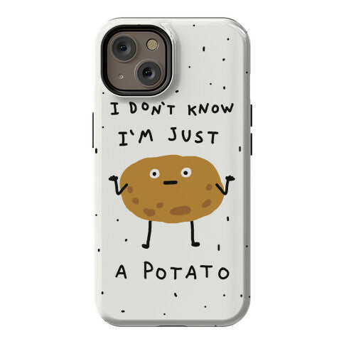 I Don't Know I'm Just A Potato Phone Case