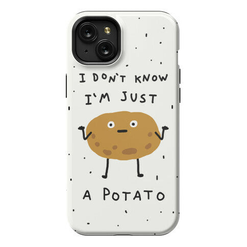 I Don't Know I'm Just A Potato Phone Case