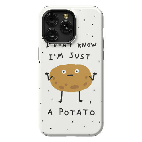 I Don't Know I'm Just A Potato Phone Case