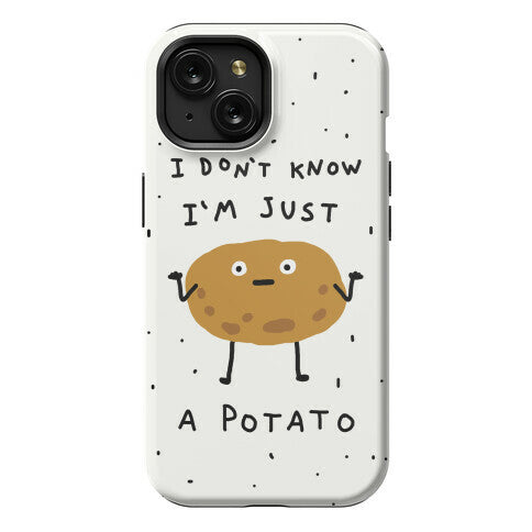 I Don't Know I'm Just A Potato Phone Case