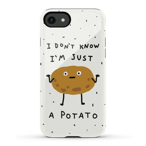 I Don't Know I'm Just A Potato Phone Case