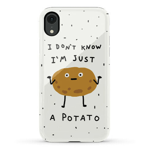 I Don't Know I'm Just A Potato Phone Case