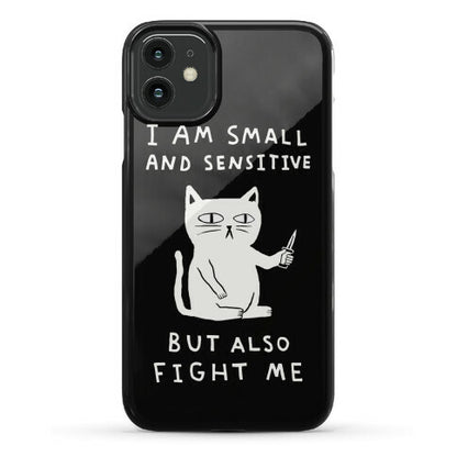 I Am Small And Sensitive But Also Fight Me Cat Phone Case