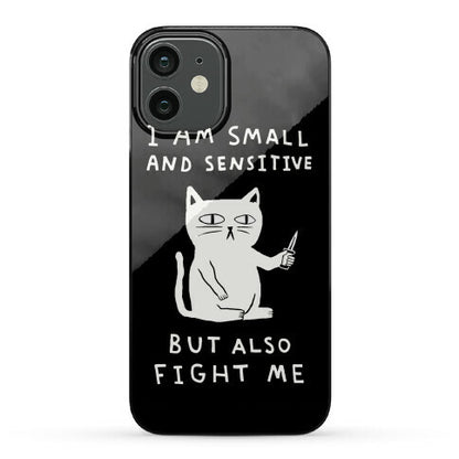 I Am Small And Sensitive But Also Fight Me Cat Phone Case