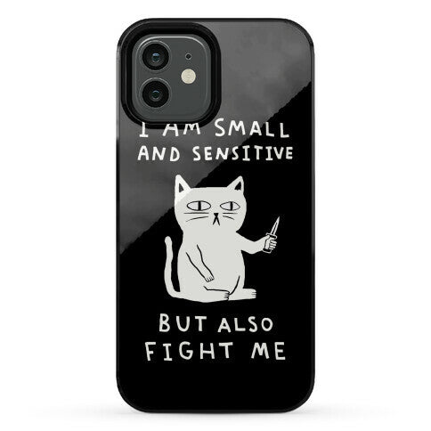 I Am Small And Sensitive But Also Fight Me Cat Phone Case