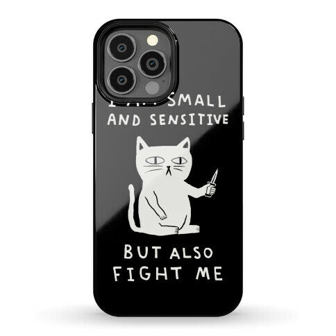 I Am Small And Sensitive But Also Fight Me Cat Phone Case