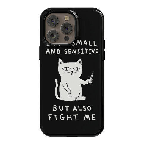 I Am Small And Sensitive But Also Fight Me Cat Phone Case