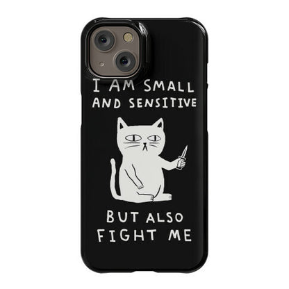 I Am Small And Sensitive But Also Fight Me Cat Phone Case