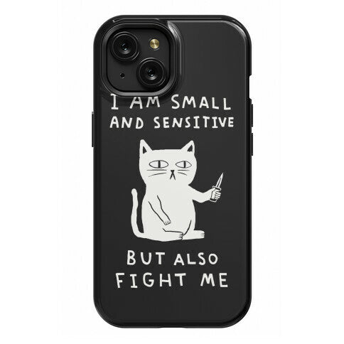 I Am Small And Sensitive But Also Fight Me Cat Phone Case