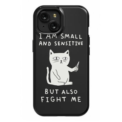 I Am Small And Sensitive But Also Fight Me Cat Phone Case
