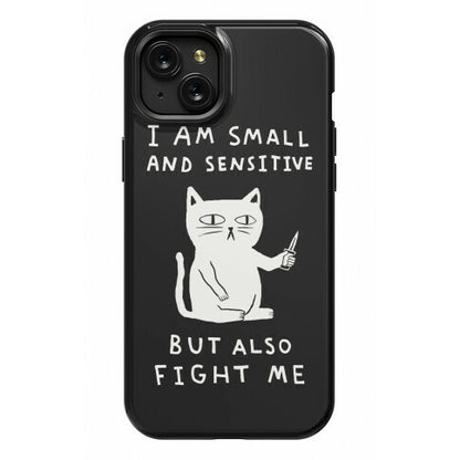 I Am Small And Sensitive But Also Fight Me Cat Phone Case