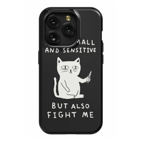 I Am Small And Sensitive But Also Fight Me Cat Phone Case