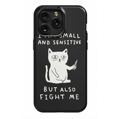 I Am Small And Sensitive But Also Fight Me Cat Phone Case