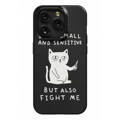 I Am Small And Sensitive But Also Fight Me Cat Phone Case