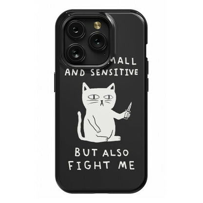 I Am Small And Sensitive But Also Fight Me Cat Phone Case