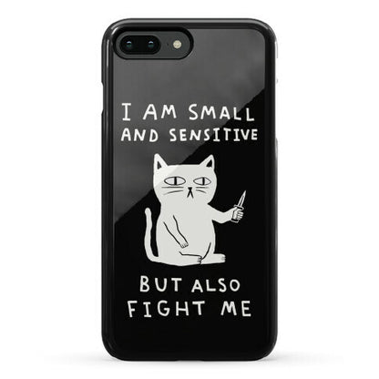 I Am Small And Sensitive But Also Fight Me Cat Phone Case