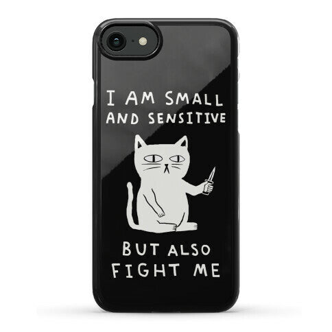 I Am Small And Sensitive But Also Fight Me Cat Phone Case