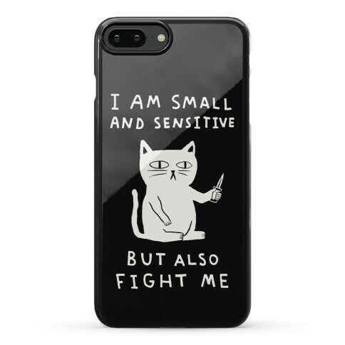 I Am Small And Sensitive But Also Fight Me Cat Phone Case