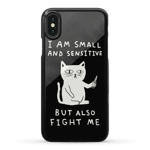 I Am Small And Sensitive But Also Fight Me Cat Phone Case