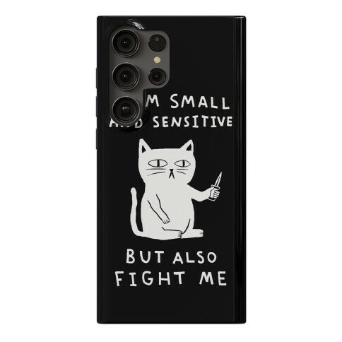 I Am Small And Sensitive But Also Fight Me Cat Phone Case