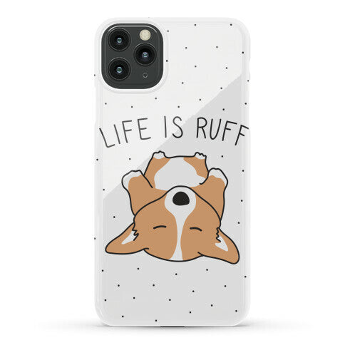 Life Is Ruff Corgi Phone Case