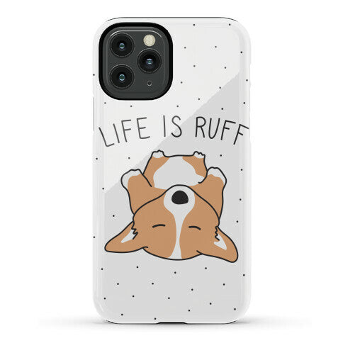 Life Is Ruff Corgi Phone Case